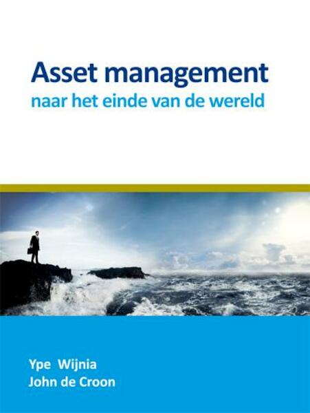 Asset management naar het einde van de wereld - Ype Wijnia, John de Croon (ISBN 9789087593834)