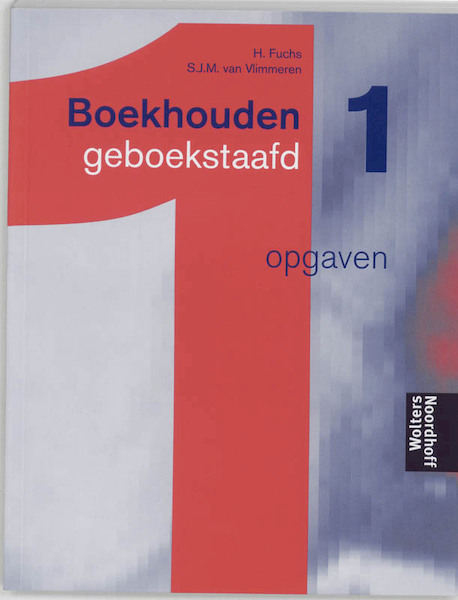 Boekhouden geboekstaafd 1 Opgaven - Henk Fuchs, S.J.M. van Vlimmeren (ISBN 9789001410049)