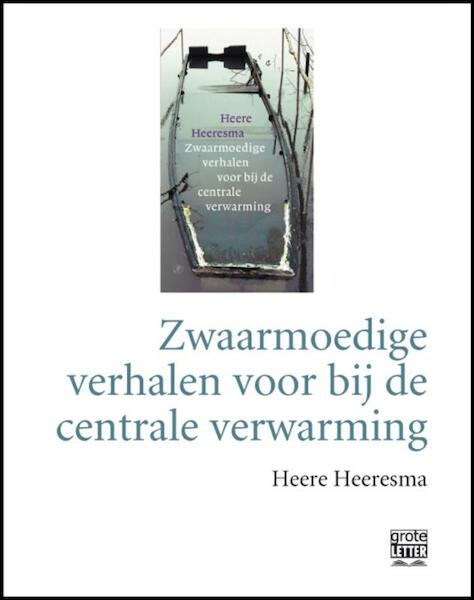 Zwaarmoedige verhalen voor bij de centrale verwarming - grote letter - Heere Heeresma (ISBN 9789029584463)