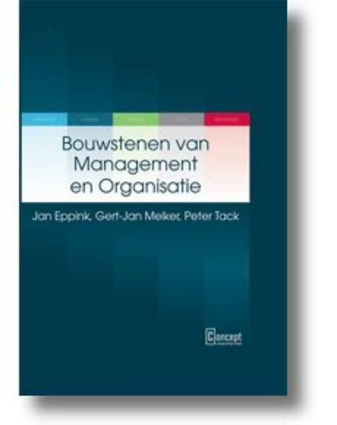 Bouwstenen van management en organisatie - D.J. Eppink, G.P. Melker, Gert-Jan Melker, P.J. Tack, Peter Tack (ISBN 9789081681001)