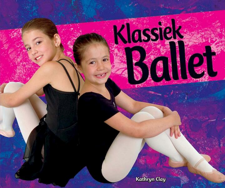 Klassiek ballet - Kathryn Clay (ISBN 9789055669318)