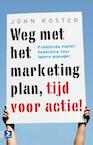 Weg met het marketingplan, tijd voor actie ! - John Koster (ISBN 9789052619194)
