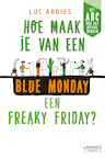 Hoe maak je van een blue Monday een freaky Friday? (e-Book) - Luc Ardies (ISBN 9789401470070)